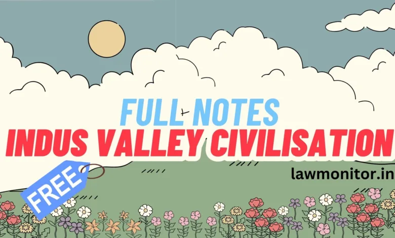 full notes indus valley civilisation ballb History notes