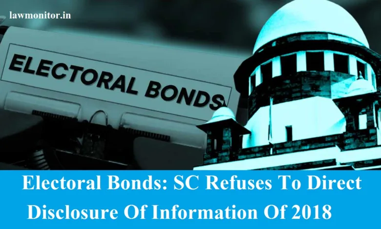 Electoral Bond Refuses To Direct Disclosure Of Information Of 2018-SC